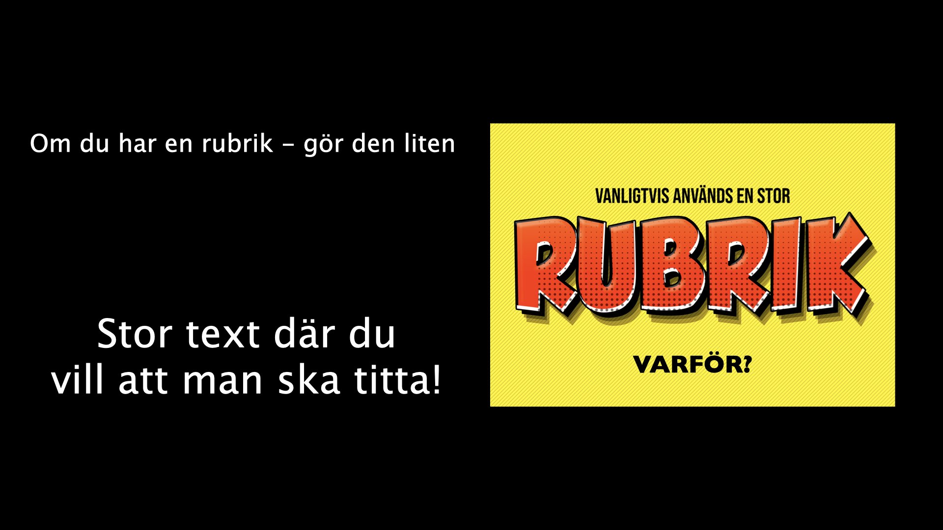 Slide som visar att rubriken kan vara liten medan kärnbudskapet är stort: 'Stor text där du vill att man ska titta'.